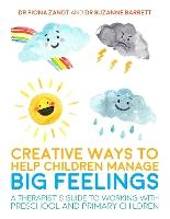 Creative Ways to Help Children Manage BIG Feelings: A Therapist's Guide to Working with Preschool and Primary Children