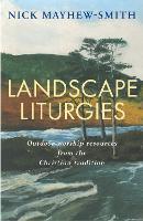 Landscape Liturgies: Outdoor worship resources from the Christian tradition