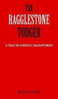 The Ragglestone Todger: A Tale of Ghostly Naughtiness