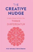 The Creative Nudge: Simple Steps to Help You Think Differently