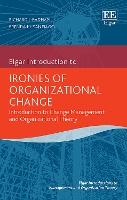 Ironies of Organizational Change: Introduction to Change Management and Organizational Theory