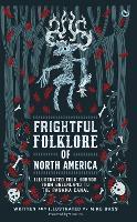 Frightful Folklore of North America: Bloodcurdling Tales from the Panama Canal to the North Pole