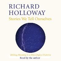 Stories We Tell Ourselves: Making Meaning in a Meaningless Universe
