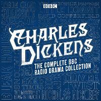 The Charles Dickens BBC Radio Drama Collection: 15 BBC Radio 4 full-cast dramatisations