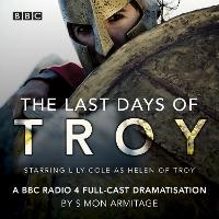 The Last Days of Troy: A BBC Radio 4 full-cast dramatisation