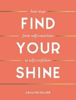 Find Your Shine: How to Go from Self-Conscious to Self-Confident