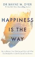 Happiness Is the Way: How to Reframe Your Thinking and Work with What You Already Have to Live the Life of Your Dreams