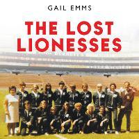 The Lost Lionesses: The incredible story of England’s forgotten trailblazers