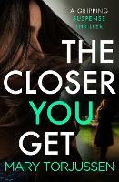 The Closer You Get: A gripping suspense thriller