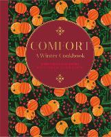Comfort: A Winter Cookbook: More Than 150 Warming Recipes for the Colder Months