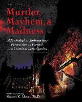 Murder, Mayhem & Madness: A Psychological Anthropology Perspective on Forensic and Criminal Investigation