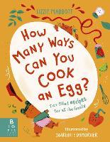 How Many Ways Can You Cook An Egg?: …and Other Things to Try for Big and Little Eaters