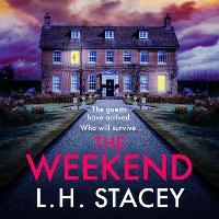 The Weekend: A completely addictive psychological thriller from L. H. Stacey