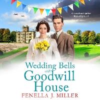 Wedding Bells at Goodwill House: A heartwarming instalment in Fenella J. Miller's Goodwill House historical saga series