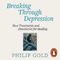 Breaking Through Depression: New Treatments and Discoveries for Healing