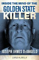 Inside the Mind of the Golden State Killer: Joseph James DeAngelo