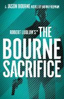 Robert Ludlum's™ the Bourne Sacrifice: The Ultimate Espionage Thriller Series for Fans of Fast-Paced Action