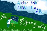 A Wild and Beautiful Art: The Life of Joan Eardley