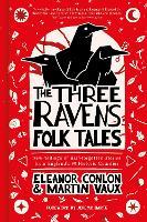 The Three Ravens Folk Tales: New tellings of half-forgotten stories from England's 39 Historic Counties