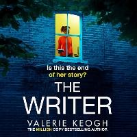 The Writer: The completely addictive, unputdownable psychological thriller from #1, MILLION-COPY BESTSELLER Valerie Keogh