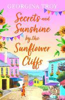 Secrets and Sunshine by the Sunflower Cliffs: A beautiful, feel-good, romantic read from Georgina Troy