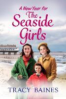 A New Year for The Seaside Girls: A heartwarming historical saga from Tracy Baines