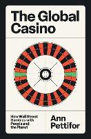 The Global Casino: How Wall Street Gambles with People and the Planet