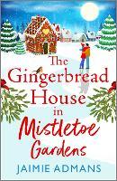 The Gingerbread House in Mistletoe Gardens: Treat yourself to the perfect festive romance from Jaimie Admans