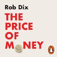 The Price of Money: How to Prosper in a Financial World That’s Rigged Against You