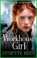 The Workhouse Girl: The beautifully emotional historical saga from Lynette Rees