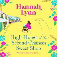 High Hopes at the Second Chances Sweet Shop: A romantic, feel-good summer read from Hannah Lynn