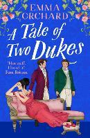 A Tale of Two Dukes: A steamy forbidden, marriage of convenience, regency romance from Emma Orchard