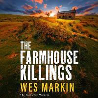 The Farmhouse Killings: Discover the BRAND NEW gritty Yorkshire Murders thriller, full of secrets, sacrifice & murder, from Wes Markin for 2026