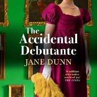 The Accidental Debutante: A Regency Romance between a daring young lady and dashing lord from Jane Dunn