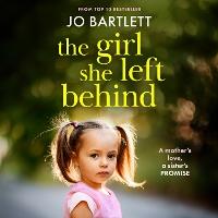 The Girl She Left Behind: The completely gripping and heartbreaking story from TOP 10 BESTSELLER Jo Bartlett