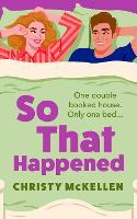 So That Happened: A must-read strangers to lovers spicy romantic comedy from Christy McKellen