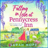 Falling in Love at Pennycress Inn: A gorgeously romantic and feelgood read by Sarah Hope