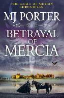Betrayal of Mercia: An action-packed instalment in M. J. Porter's historical series