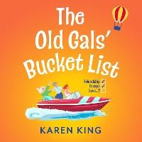 The Old Gals' Bucket List: From the BESTSELLING AUTHOR of THE RUNAWAY WIVES - A hilarious, heartwarming novel of friendship, adventure, and second chances