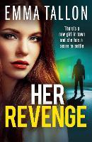 Her Revenge: An absolutely gripping and gritty crime thriller about betrayal, revenge and family secrets