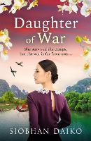 Daughter of War: An utterly unforgettable, sweeping historical fiction novel from Siobhan Daiko
