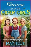 Wartime with the Cider Girls: A heartbreaking and uplifting Wartime saga from May Ellis