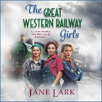 The Great Western Railway Girls: Start a page-turning wartime saga series from Jane Lark