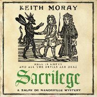 Sacrilege: The BRAND NEW blood-soaked medieval mystery from Keith Moray for 2026