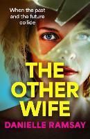 The Other Wife: A completely addictive, compelling psychological thriller from BESTSELLER Danielle Ramsay