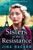 Sisters of the Resistance: An utterly heartbreaking story of sisterhood in WWII from Jina Bacarr