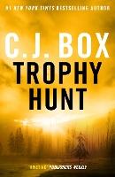 Trophy Hunt: A pulse-racing thriller in the unmissable Joe Pickett set in the American Wild West