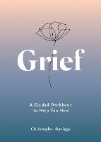 Grief: A Guided Workbook to Help You Heal