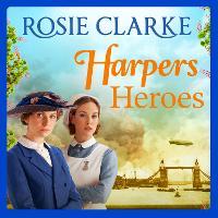 Harpers Heroes: A gripping historical saga from bestseller Rosie Clarke