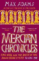 The Mercian Chronicles: King Offa and the Birth of the Anglo-Saxon State, AD 630–918